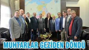 MUHTARLAR GEZİDEN DÖNDÜ
