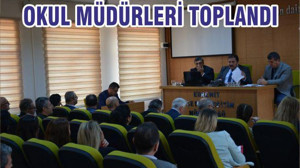 OKUL MÜDÜRLERİ TOPLANDI