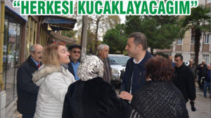 “HERKESİ KUCAKLAYACAĞIM”