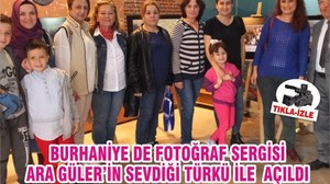 BURHANİYE DE FOTOĞRAF SERGİSİ ARA GÜLER’İN SEVDİĞİ TÜRKÜ İLE AÇILDI