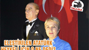ELEŞTİRİLEN ATATÜRK HEYKELİ İÇİN O NE DEDİ?