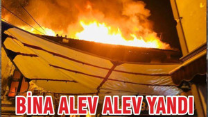BİNA ALEV ALEV YANDI