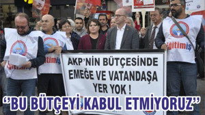‘’BU BÜTÇEYİ KABUL ETMİYORUZ’’