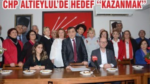 CHP ALTIEYLÜL’DE HEDEF ‘‘KAZANMAK’’