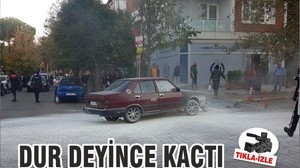 DUR DEYİNCE KAÇTI