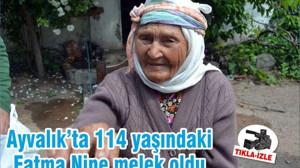 Ayvalık’ta 114 yaşındaki Fatma Nine melek oldu