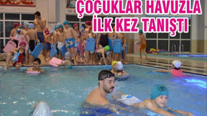 ÇOCUKLAR HAVUZLA İLK KEZ TANIŞTI