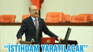 ‘‘İSTİHDAM YARATILACAK’’