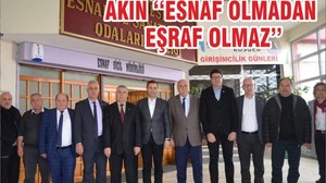 AKIN ‘‘ ESNAF OLMADAN EŞRAF OLMAZ’’