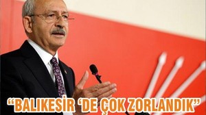 “ BALIKESİR ‘DE ÇOK ZORLANDIK”