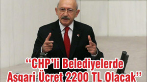 ‘‘CHP’li Belediyelerde Asgari Ücret 2200 TL Olacak’’