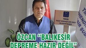 ÖZCAN ‘‘BALIKESİR DEPREME HAZIR DEĞİL’’