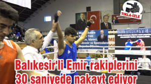 Balıkesir'li Emir rakiplerini 30 saniyede nakavt ediyor