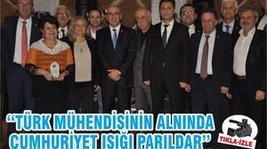 ‘‘TÜRK MÜHENDİSİNİN ALNINDA CUMHURİYET IŞIĞI PARILDAR’’