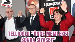 TELLİOĞLU ‘‘ÖNCE MEMLEKET SONRA SİYASET’’