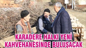 KARADERE HALKI YENİ KAHVEHANESİNDE BULUŞACAK