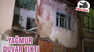 YAĞMUR DUVAR YIKTI