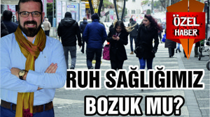 RUH SAĞLIĞIMIZ BOZUK MU?