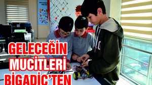 GELECEĞİN BİLİM ADAMLARI BİGADİÇ'TE