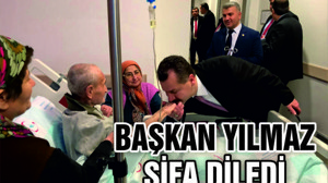 BAŞKAN YILMAZ'DAN HASTA ZİYARETİ