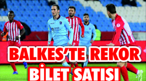 BALKES'TE REKOR BİLET SATIŞI