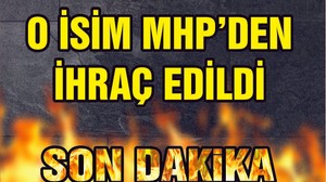 MHP'DEN İHRAÇ EDİLDİ