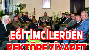 Eğitimcilerden Rektöre hayırlı olsun ziyareti
