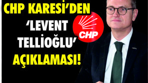 CHP KARESİ'DEN 'LEVENT TELLİOĞLU' AÇIKLAMASI