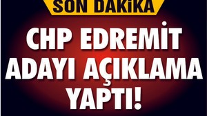 CHP EDREMİT ADAYI'NDAN İLK AÇIKLAMA