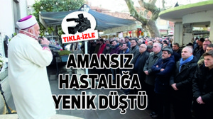 AMANSIZ HASTALIĞA YENİK DÜŞTÜ