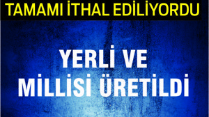 YERLİ VE MİLLİ ÜRETİM