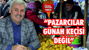 "PAZARCILAR GÜNAH KEÇİSİ DEĞİL"