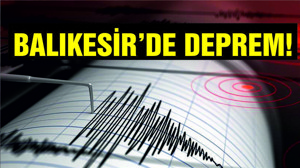 BALIKESİR'DE DEPREM OLDU