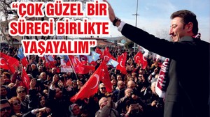 “Çok güzel bir süreci birlikte yaşayalım”