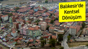 BALIKESİR’DE KENTSEL DÖNÜŞÜM