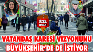 Vatandaş Karesi vizyonunu BÜYÜKŞEHİR’de de istiyor
