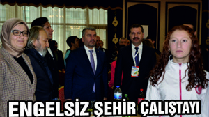 ENGELSİZ ŞEHİR ÇALIŞTAYI