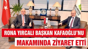 RONA YIRCALI'DAN KAFAOĞLU'NA ZİYARET