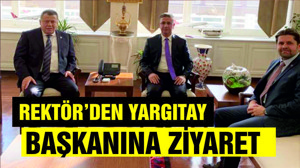 REKTÖR KUŞ YARGITAY BAŞKANI'NI ZİYARET ETTİ