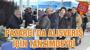 PAZARCI DA ALIŞVERİŞ İÇİN TANZİMDEYDİ