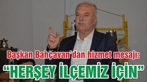 “HERŞEY İLÇEMİZ İÇİN”