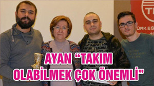 AYAN “TAKIM OLABİLMEK ÇOK ÖNEMLİ”