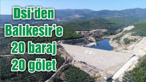 DSİ’den Balıkesir’e 20 baraj 20 gölet