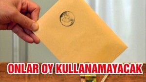 146 bin 669 seçmen oy kullanamaz hale geldi