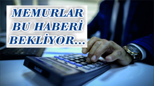 MEMURLAR BU HABERİ BEKLİYOR