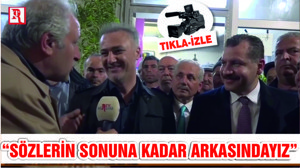 “SÖZLERİN SONUNA KADAR ARKASINDAYIZ”