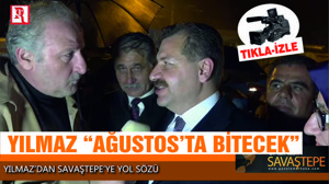 YILMAZ “AĞUSTOS’TA BİTECEK”