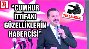 "CUMHUR İTTİFAKI ÇOK GÜZEL ŞEYLERİN HABERCİSİ"