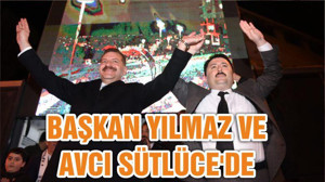 BAŞKAN YILMAZ VE AVCI SÜTLÜCE'DE