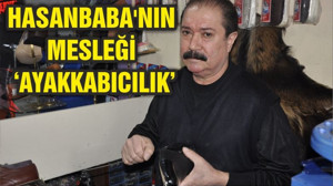 HASANBABA'NIN MESLEĞİ ‘AYAKKABICILIK’